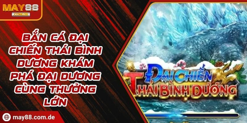 Bắn cá đại chiến thái bình dương